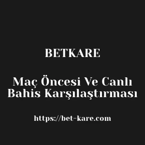 Betkare Maç Öncesi Ve Canlı Bahis Karşılaştırması