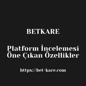 Betkare Platform İncelemesi Öne Çıkan Özellikler