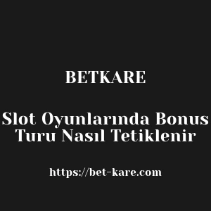 Betkare Slot Oyunlarında Bonus Turu Nasıl Tetiklenir