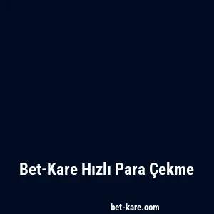 Bet-Kare Hızlı Para Çekme