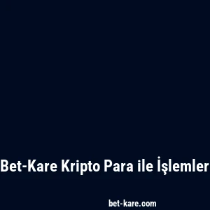 Bet-Kare Kripto Para ile İşlemler