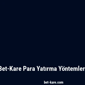 Bet-Kare Para Yatırma Yöntemleri